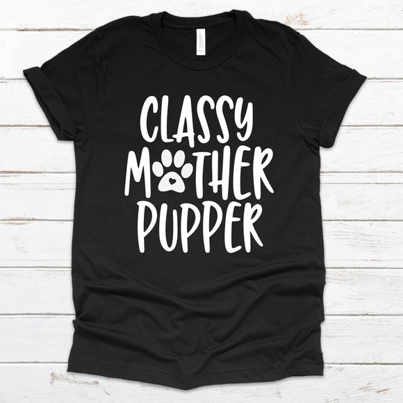 NWT Classy Mother Pupper Graphic Tee Shirt - Picture 1 of 4